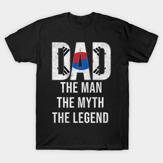 South Korean Dad The Man The Myth The Legend - Gift for South Korean Dad With Roots From South Korean T-Shirt by Country Flags